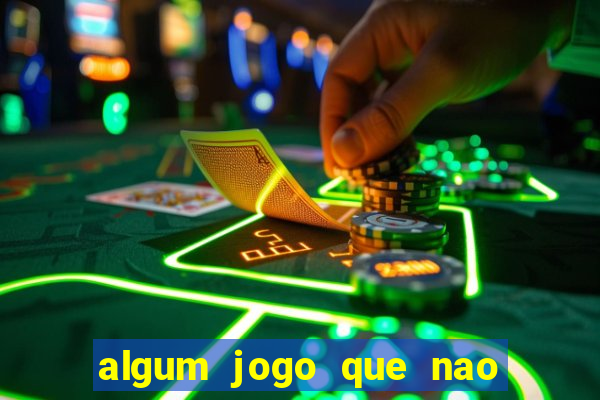 algum jogo que nao precisa depositar dinheiro